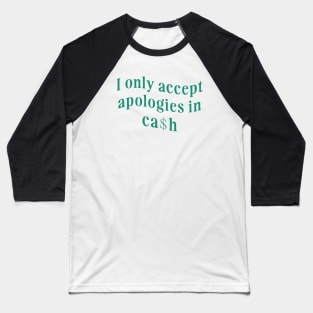 I only accept apologies in cash tee Shirt l y2k trendy Shirt graphic Baseball T-Shirt